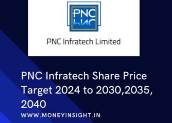 PNC Infratech Share Price Target 2024 to 2030,2035,2040 - MoneyInsight